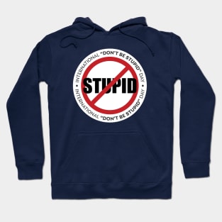 International Don't Be Stupid Day Hoodie